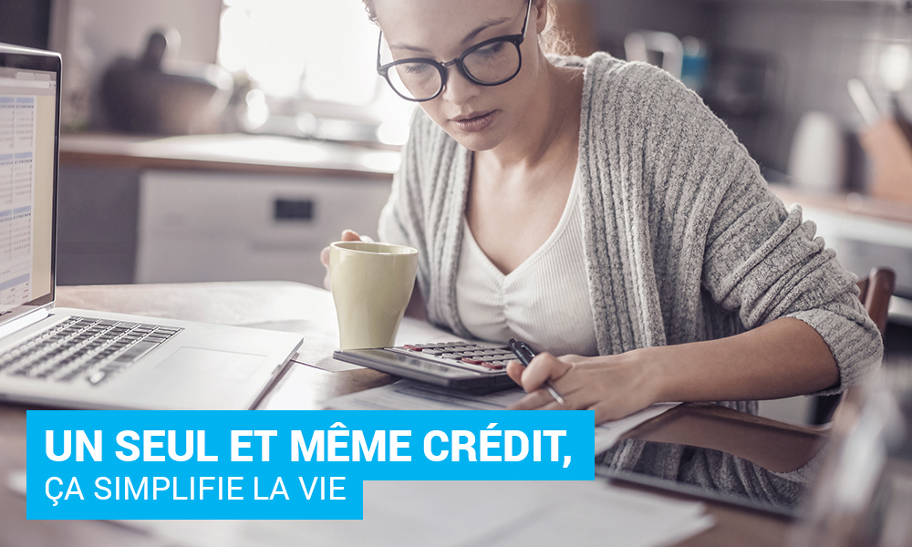 Un seul et même crédit ça simplifie la vie